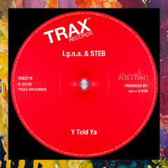PREMIERE: I.g.n.a & STEB — Y Told Ya [Trax Records]