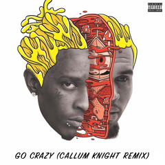 Chris Brown & Young Thug - Go Crazy (Callum Knight Remix)