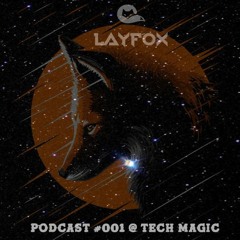 LayFox - PODCAST #001 @ TECH MAGIC [FREE DOWNLOAD]