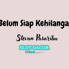 Stevan Pasaribu - Belum Siap Kehilangan (POKERSAKTI)