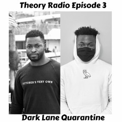 Theory Radio Episode 3: Dark Lane Quarantine (Drake Mix)
