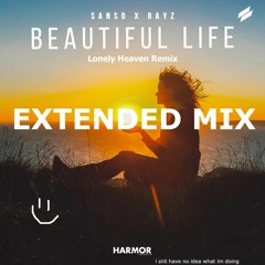 Sanso & Rayz - Beautiful Life (Lonely Heaven Remix) [EXTENDED MIX]