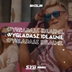 SKOLIM - Wygladasz Idealnie (SXB Remix)