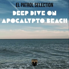 EL PATROL SELECTION - deep dive on apocalypto beach