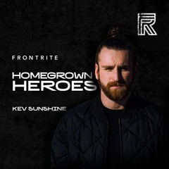 Homegrown Heroes #010 - Kev Sunshine