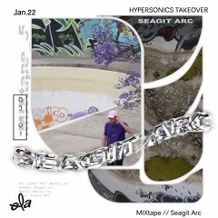 HYPERSONICS TAKEOVER • MIXtape Seagit Arc