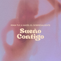 Sueño Contigo (ft. Hazel el Sobresaliente)