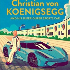 VIEW [PDF EBOOK EPUB KINDLE] Christian von Koenigsegg and His Super-Duper Sports Car