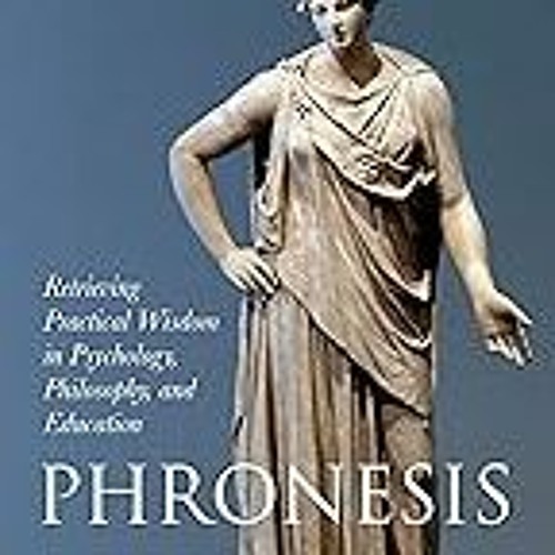 Read B.O.O.K (Award Finalists) Phronesis: Retrieving Practical Wisdom in Psychology, Philo
