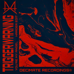 TRIGGERWARNING - YOUR MY ANGEL | Decimate Remix EP
