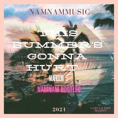 THIS SUMMER GONNA HURT LIKE A MTFK - NAMNAM BOOTLEG 2021