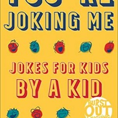 GET [EPUB KINDLE PDF EBOOK] You're Joking Me: Jokes for Kids by a Kid (Burst Out Laug