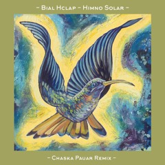 Bial Hclap - Himno Solar (Chaska Páucar Remix)