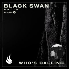 Who's Calling | Black Swan Radio 002