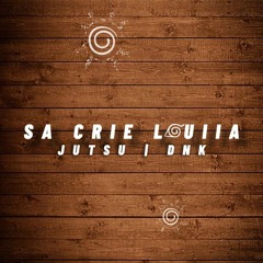 SA CRIE LUUIA - (Jutsu x Dnk)