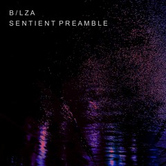 B/lza - Sentient Preamble