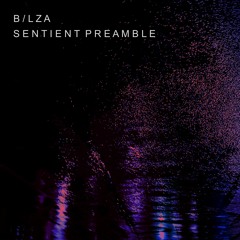 B/lza - Sentient Preamble