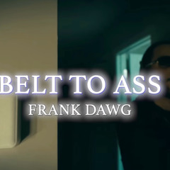 BELT TO ASS FRANK DAWG