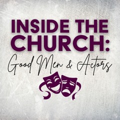 Inside The Church: Good Men & Actors