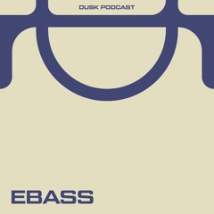 DUSKCAST 031 : EBASS
