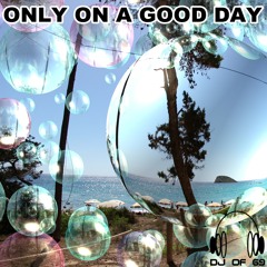 Only on a good day (original mix)
