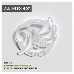 F-Word & Dasha Meelo - All I Need I Got (Original + DJ30A & Huda Hudia Remix)