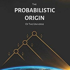 [View] EBOOK 🗃️ The Probabilistic Origin Of The Universe by  Teodor Filimon [KINDLE