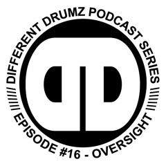 Oversight - Different Drumz Podcast Episode 16