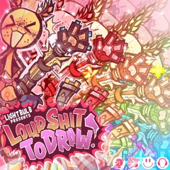 LOUD SHIT TO DRAW 4