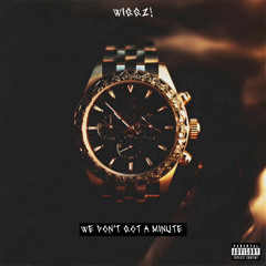 We Don't Got A Minute