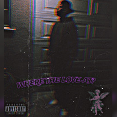 WHERE THE LOVE AT? (prod. Verse2)