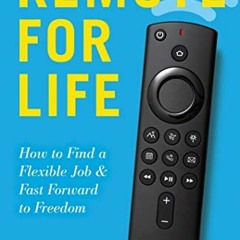 [GET] [EPUB KINDLE PDF EBOOK] Remote for Life: How to Find a Flexible Job and Fast Fo