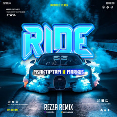 RIDE - ( REZZA REMIX X MARKUS X MSAKTIPRTM ) #GINIYAAA