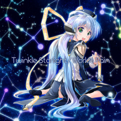 [Twinkle Starlight／Worlds Pain] Twinkle Starlight (2016 - Sasaki Sayaka)
