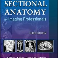 Access EBOOK EPUB KINDLE PDF Sectional Anatomy for Imaging Professionals by Lorrie L. Kelley MS  RT(