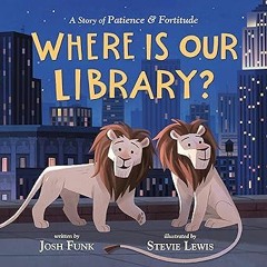 Download EPUB Where Is Our Library?: A Story of Patience and Fortitude All Chapters