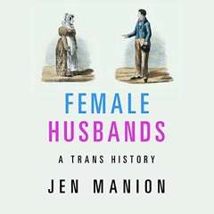 [Free] EBOOK 🧡 Female Husbands: A Trans History by  Jen Manion,Kate Harper,Cambridge