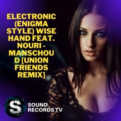 Electronic [Enigma Style] Wise Hand ft. Nouri - Manschoud (Union Friends remix)