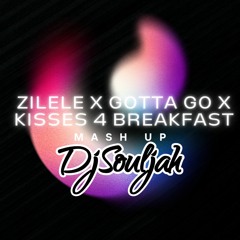 ZI LELE X GOTTA GO X KISSES 4 BREAKFAST (Dj SOULJAH RMX)