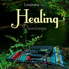 Healing Downtempo Looprana (LIVE)