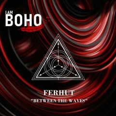 FERHUT - Beetween the Waves [I Am Boho Records]