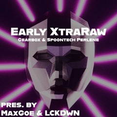 6 | 1915 | Early XtraRaw Gearbox & Spoontech Perlene | pres. by MaxGoe b2b LCKDWN