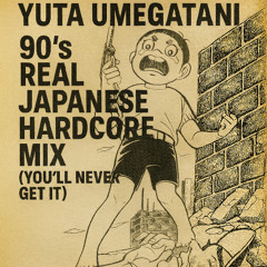 Yuta Umegatani - 90’s Real Japanese Hardcore Mix (You’ll Never Get It)