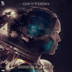Oxytocin - Irregularity (OUT NOW)🔹X7M Blaze🔹
