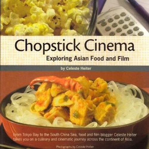 VIEW [KINDLE PDF EBOOK EPUB] Chopstick Cinema: Exploring Asian Food and Film by  Celeste Heiter √