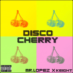 DISCO CHERRY 💿🍒 (ft.MR.LOPEZ)