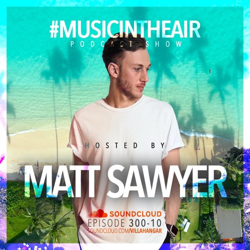 #MUSICINTHEAIR [300-10] w/ MATT SAWYER