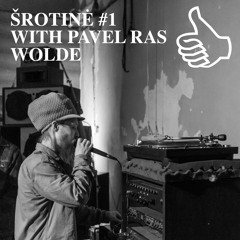 ŠROTINĖ #1 WITH PAVEL RAS WOLDE