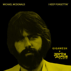 Michael McDonald - I Keep Forgettin' (Gigamesh x Party Pupils Remix)