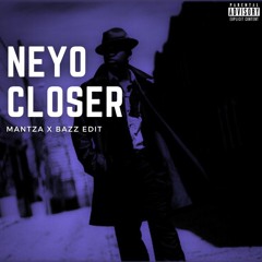 Neyo - Closer (MANTZA X Bazz Edit)